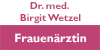 Kundenlogo von Frauenärztin Wetzel Birgit Dr.med.