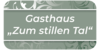 Kundenlogo von Gasthaus Zum Stillen Tal