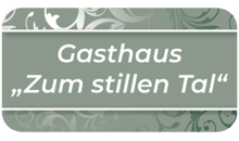 Kundenlogo von Gasthaus Zum Stillen Tal