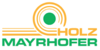 Kundenlogo von Holz Mayrhofer GmbH